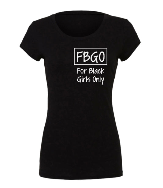 FBGO Tee For Black Girls Only!